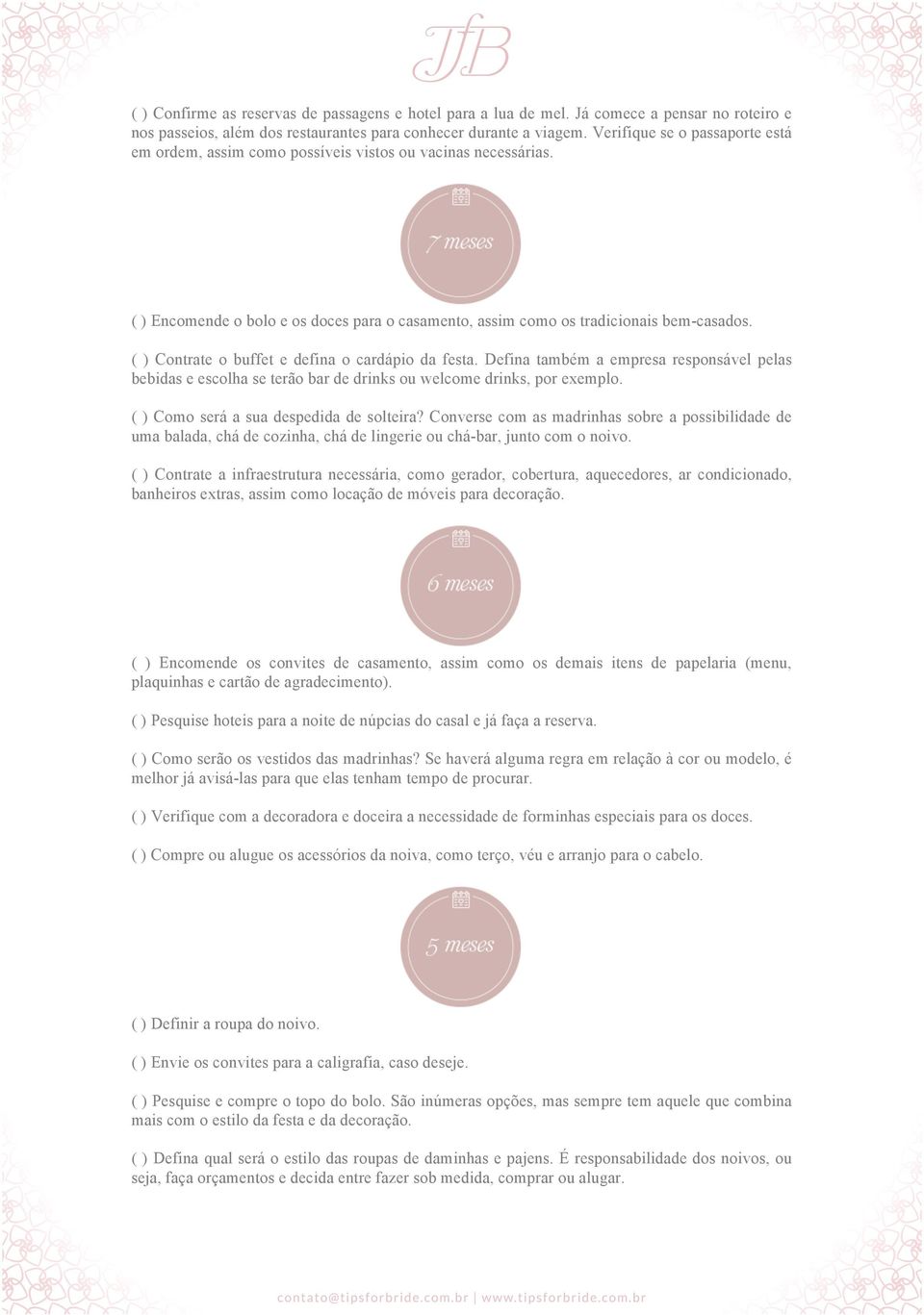 ( ) Contrate o buffet e defina o cardápio da festa. Defina também a empresa responsável pelas bebidas e escolha se terão bar de drinks ou welcome drinks, por exemplo.