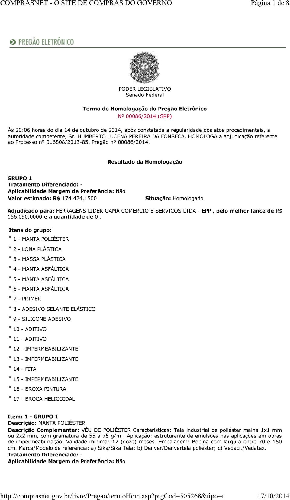 Resultado da Homologação GRUPO 1 Valor estimado: R$ 174.424,1500 Situação: 156.090,0000 e a quantidade de 0.