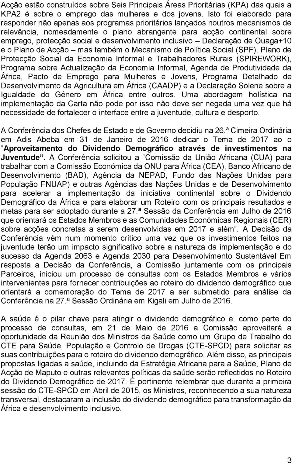 social e desenvolvimento inclusivo Declaração de Ouaga+10 e o Plano de Acção mas também o Mecanismo de Política Social (SPF), Plano de Protecção Social da Economia Informal e Trabalhadores Rurais