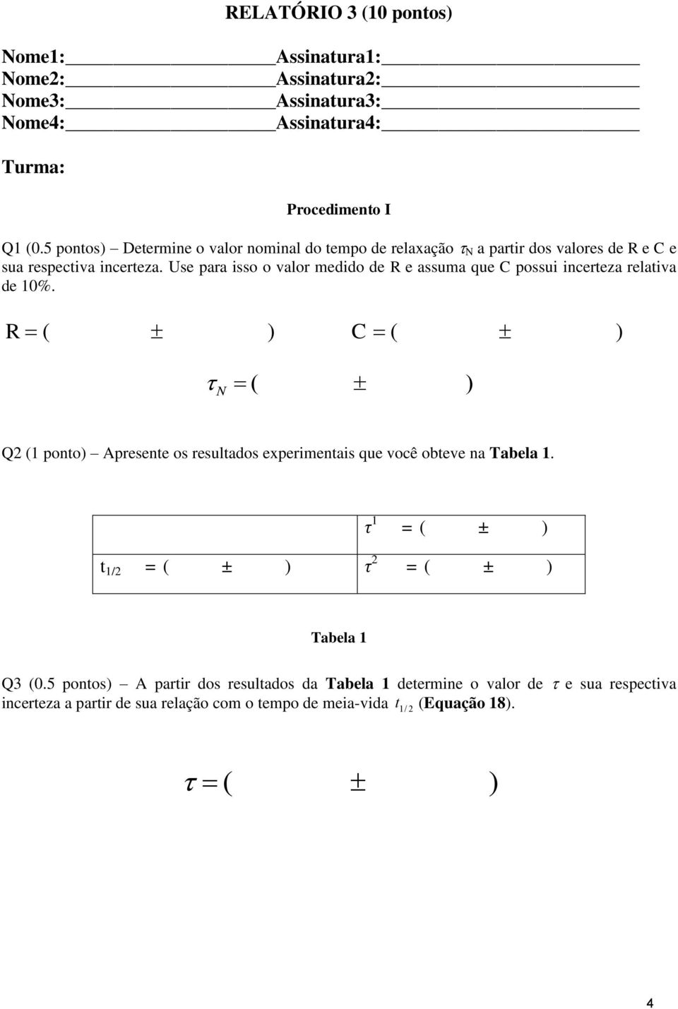 Use para isso o valor medido de R e assuma que C possui incerteza relativa de 10%.