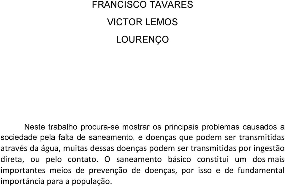 muitas dessas doenças podem ser transmitidas por ingestão direta, ou pelo contato.