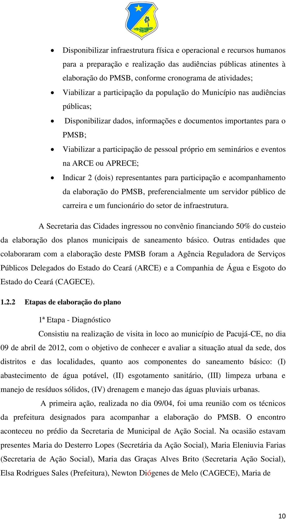 seminários e eventos na ARCE ou APRECE; Indicar 2 (dois) representantes para participação e acompanhamento da elaboração do PMSB, preferencialmente um servidor público de carreira e um funcionário do