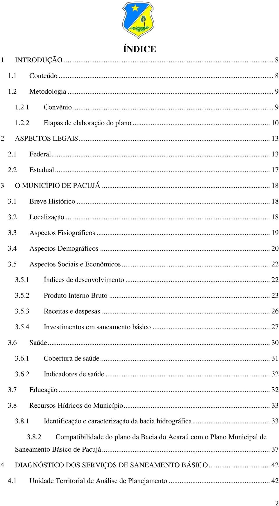 .. 22 3.5.2 Produto Interno Bruto... 23 3.5.3 Receitas e despesas... 26 3.5.4 Investimentos em saneamento básico... 27 3.6 Saúde... 30 3.6.1 Cobertura de saúde... 31 3.6.2 Indicadores de saúde... 32 3.