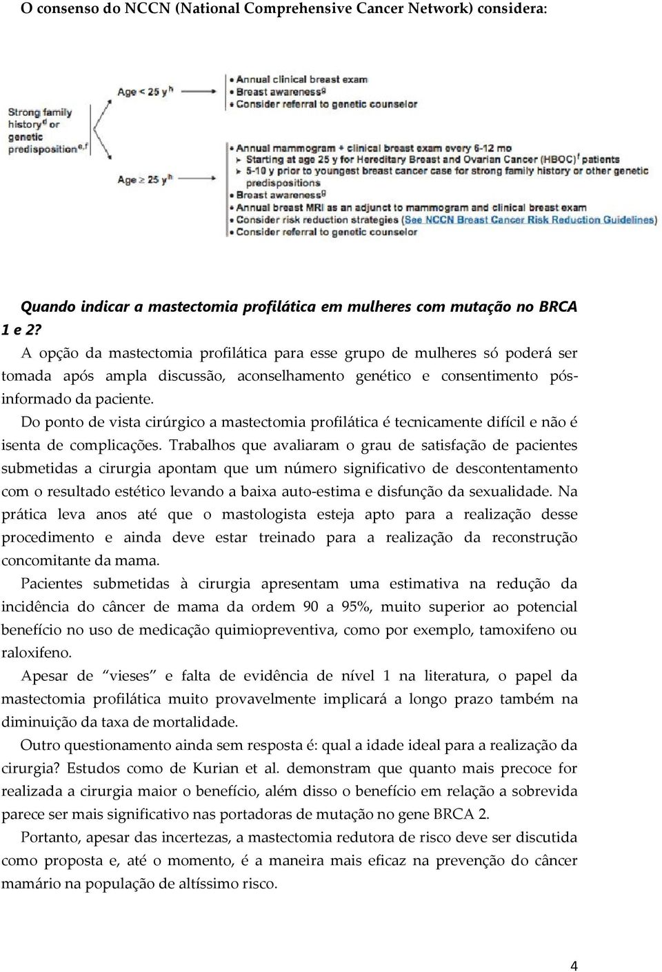 Do ponto de vista cirúrgico a mastectomia profilática é tecnicamente difícil e não é isenta de complicações.