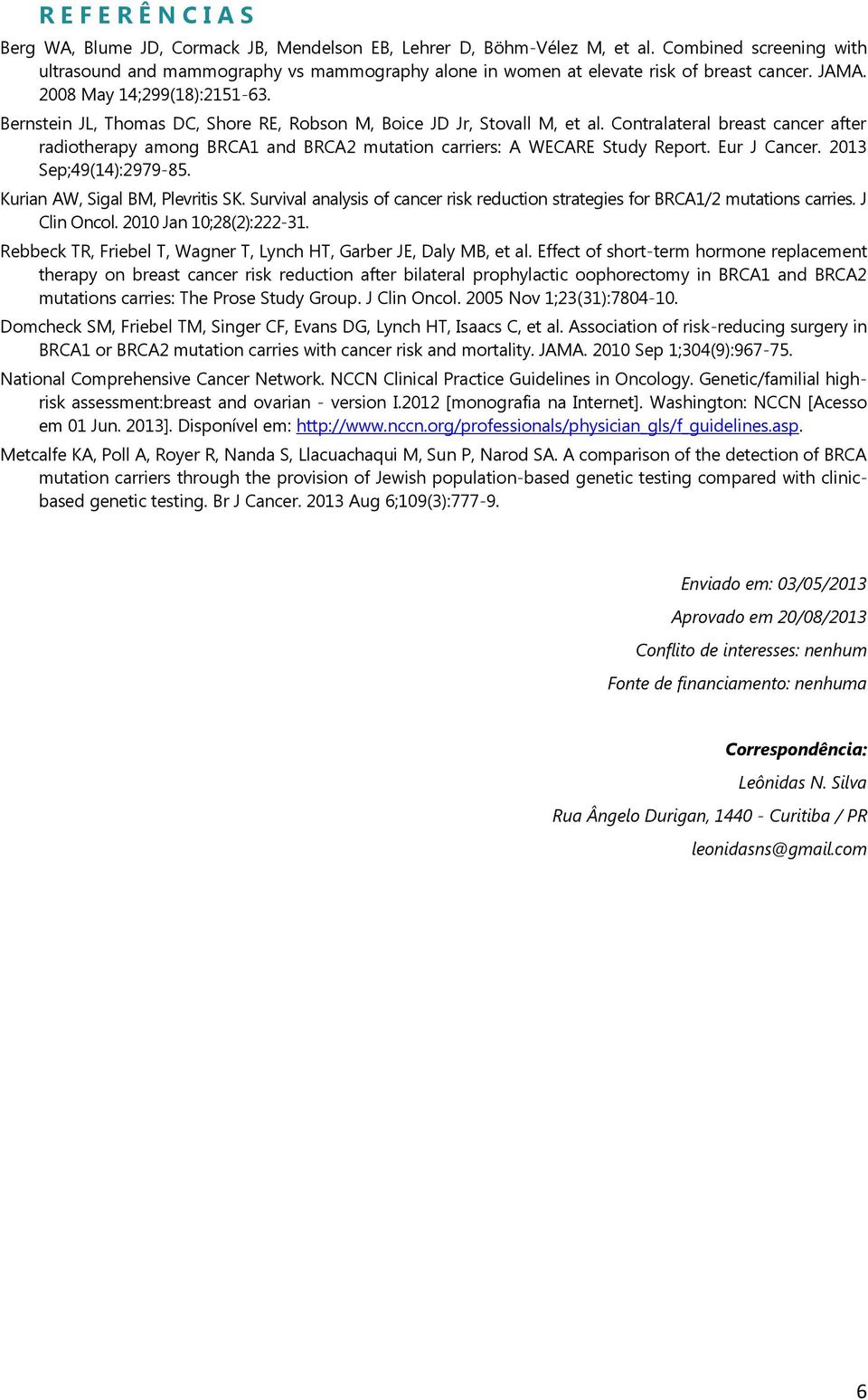 Bernstein JL, Thomas DC, Shore RE, Robson M, Boice JD Jr, Stovall M, et al. Contralateral breast cancer after radiotherapy among BRCA1 and BRCA2 mutation carriers: A WECARE Study Report. Eur J Cancer.