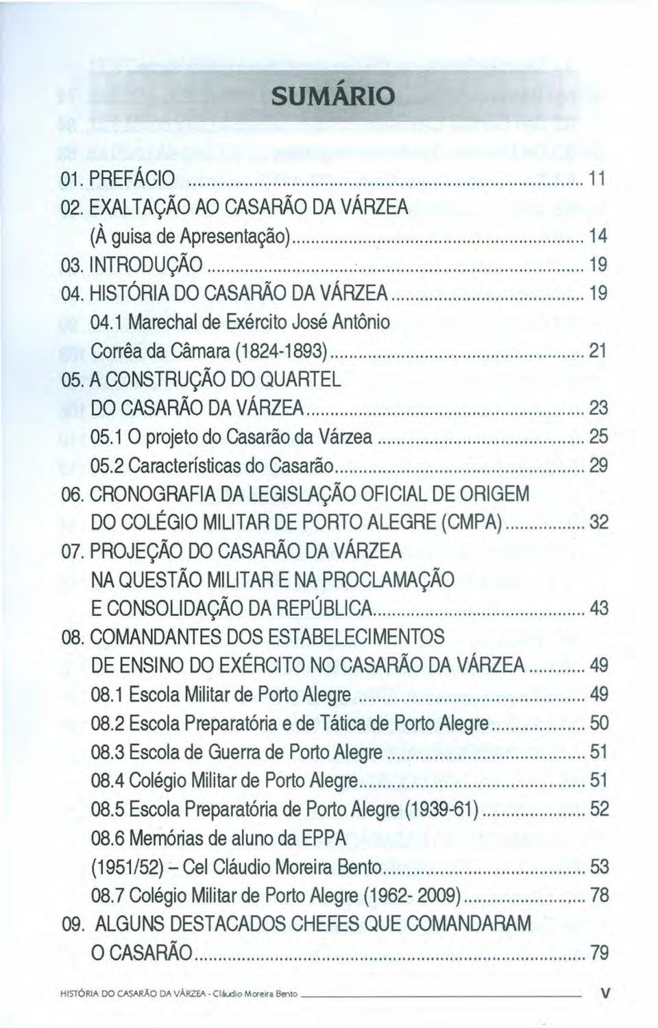 CRONOGRAFIA DA LEGISLAÇÃO OFICIAL DE ORIGEM DO COLÉGIO MILITAR DE PORTO ALEGRE (CMPA) 32 07. PROJEÇÃO DO CASARÃO DA VÁRZEA NA QUESTÃO MILITAR E NA PROCLAMAÇÃO E CONSOLIDAÇÃO DA REPÚBLICA 43 08.