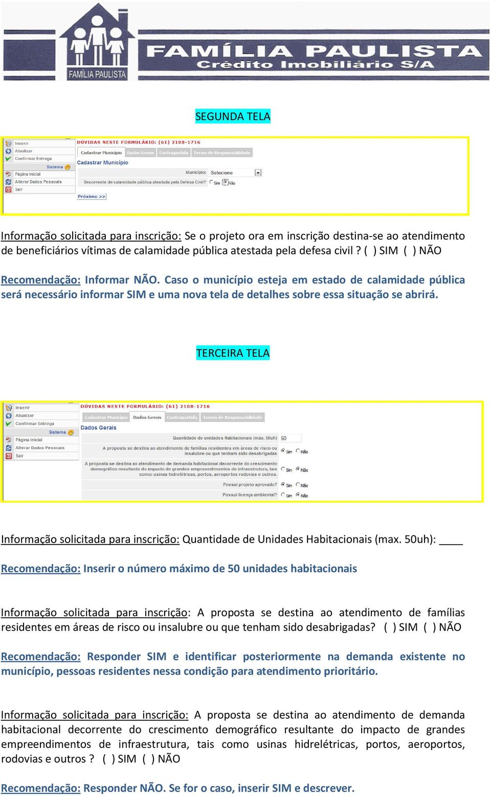 TERCEIRA TELA Informação solicitada para inscrição: Quantidade de Unidades Habitacionais (max.