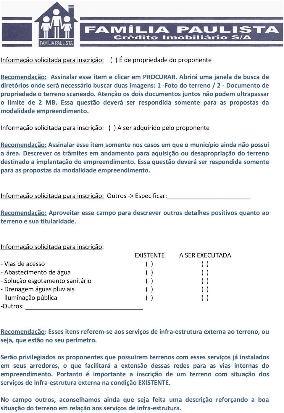 Atenção os dois documentos juntos não podem ultrapassar o limite de 2 MB. Essa questão deverá ser respondida somente para as propostas da modalidade empreendimento.