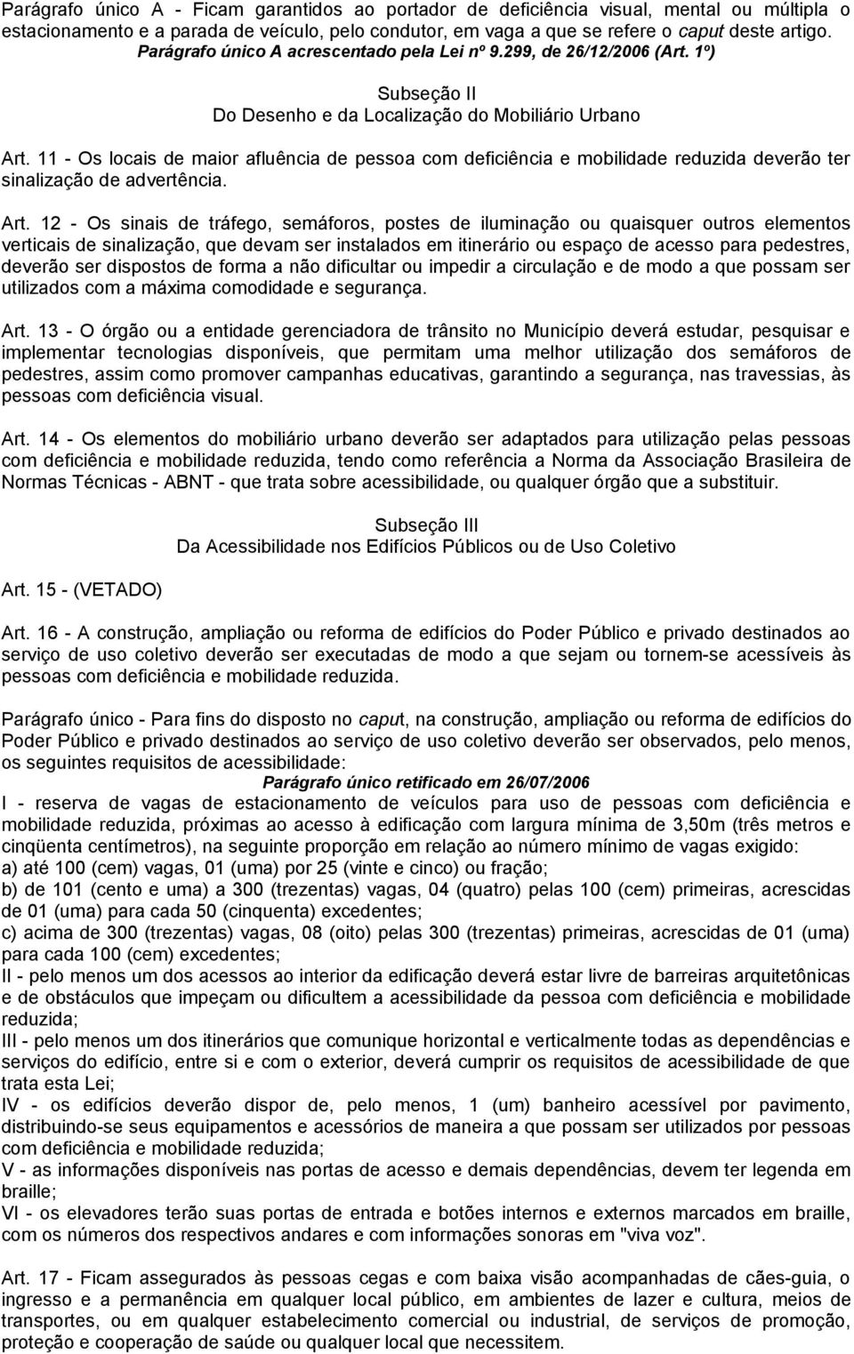 11 - Os locais de maior afluência de pessoa com deficiência e mobilidade reduzida deverão ter sinalização de advertência. Art.