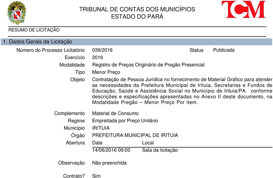 Social no Município de Irituia/PA. conforme descrições e especificações apresentadas no Anexo II deste documento, na Modalidade Pregão Menor Preço Por item.