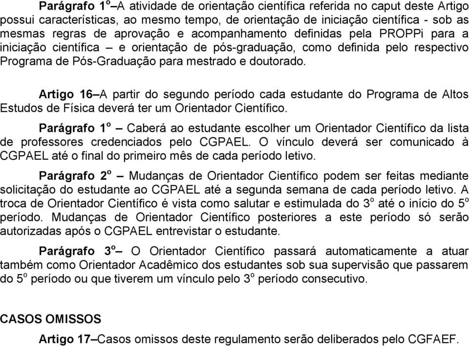 Artigo 16 A partir do segundo período cada estudante do Programa de Altos Estudos de Física deverá ter um Orientador Científico.