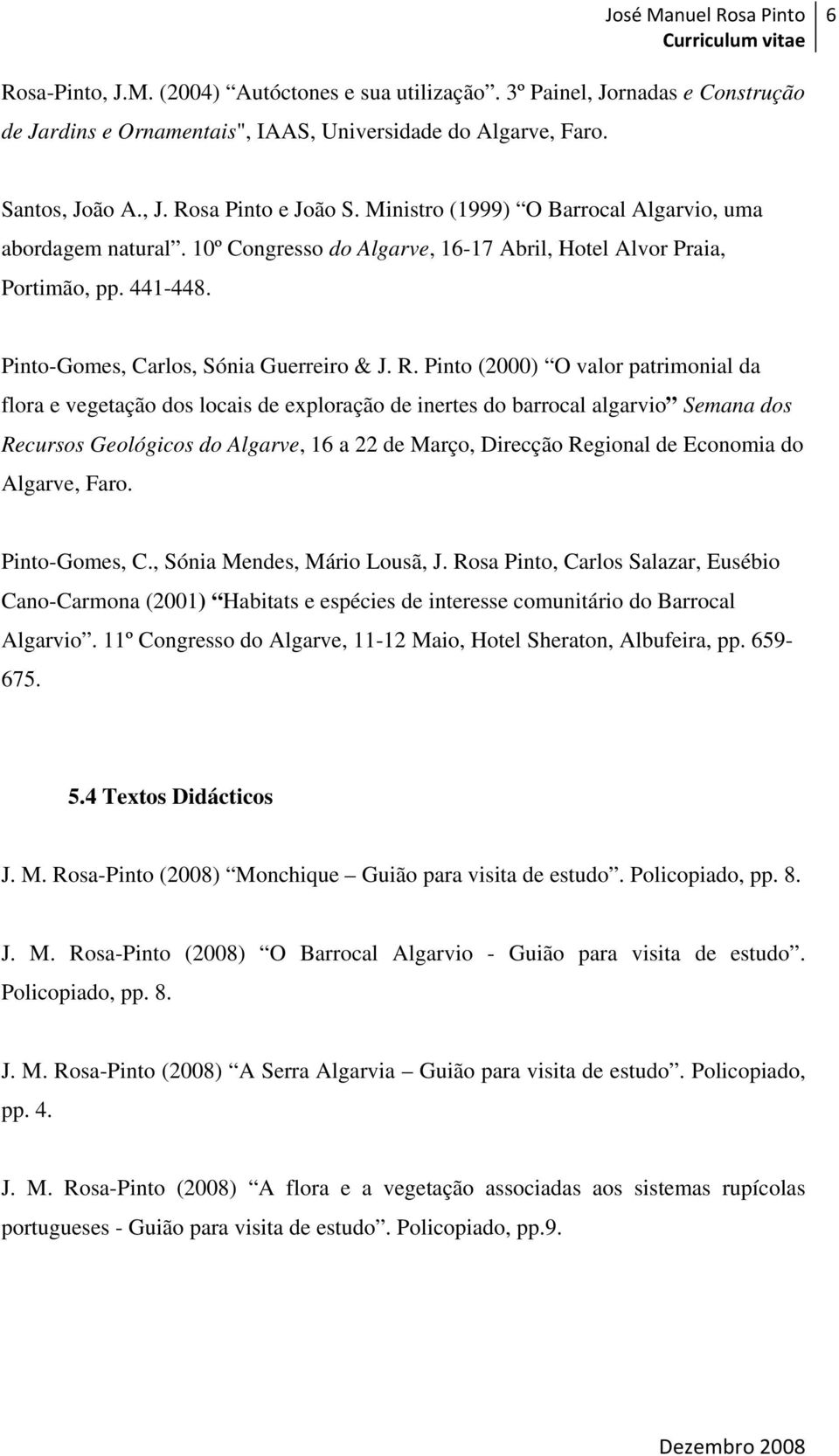 Pinto (2000) O valor patrimonial da flora e vegetação dos locais de exploração de inertes do barrocal algarvio Semana dos Recursos Geológicos do Algarve, 16 a 22 de Março, Direcção Regional de