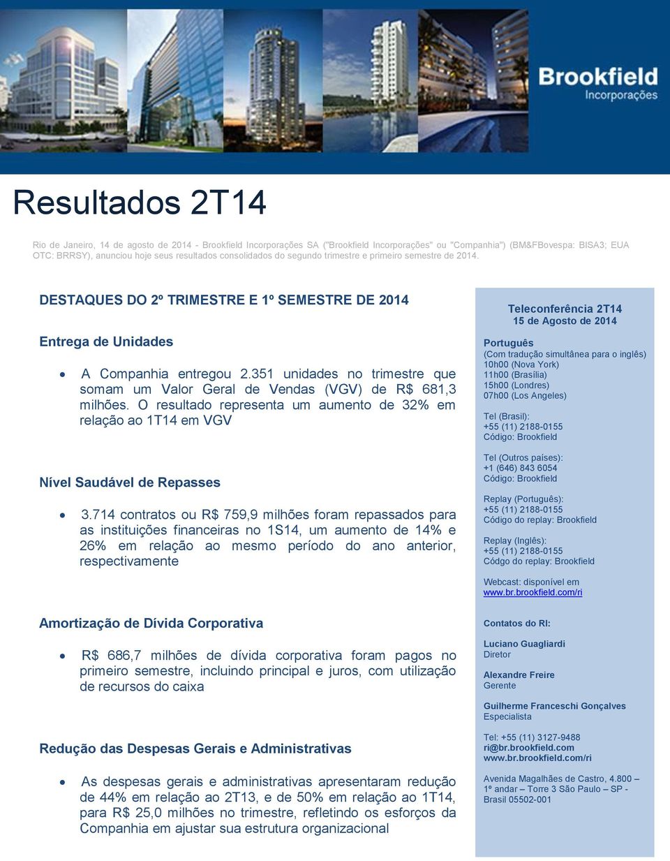 351 unidades no trimestre que somam um Valor Geral de Vendas (VGV) de R$ 681,3 milhões. O resultado representa um aumento de 32% em relação ao em VGV Nível Saudável de Repasses 3.