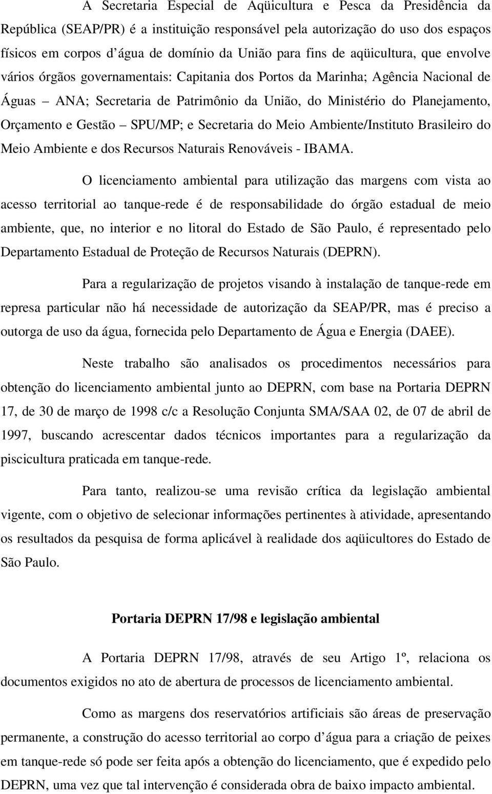 Orçamento e Gestão SPU/MP; e Secretaria do Meio Ambiente/Instituto Brasileiro do Meio Ambiente e dos Recursos Naturais Renováveis - IBAMA.