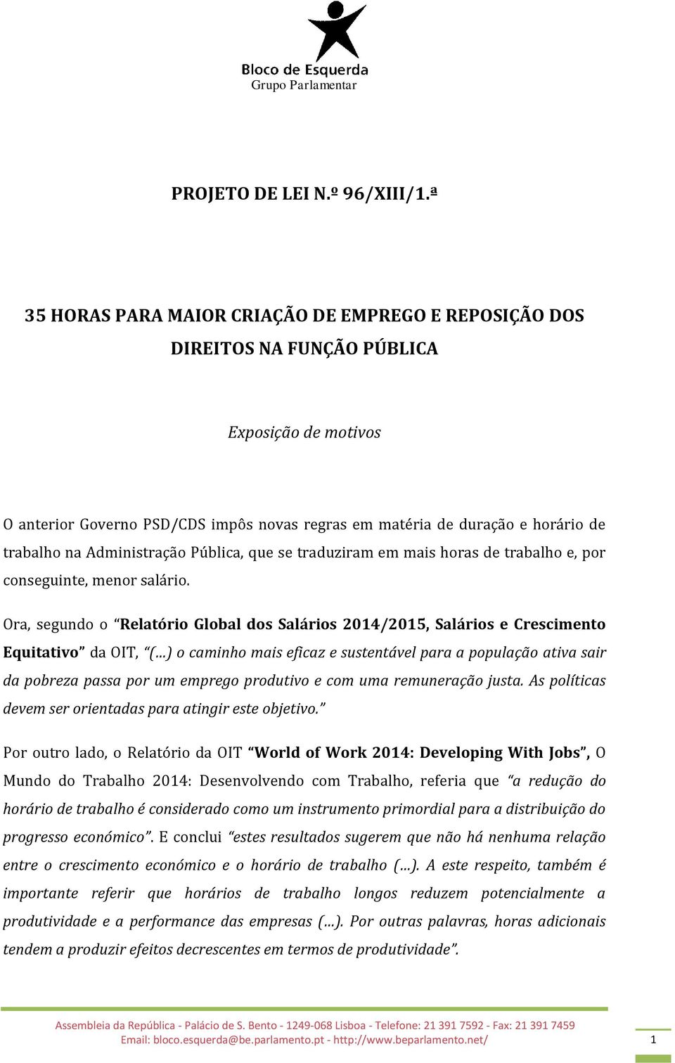 Administração Pública, que se traduziram em mais horas de trabalho e, por conseguinte, menor salário.