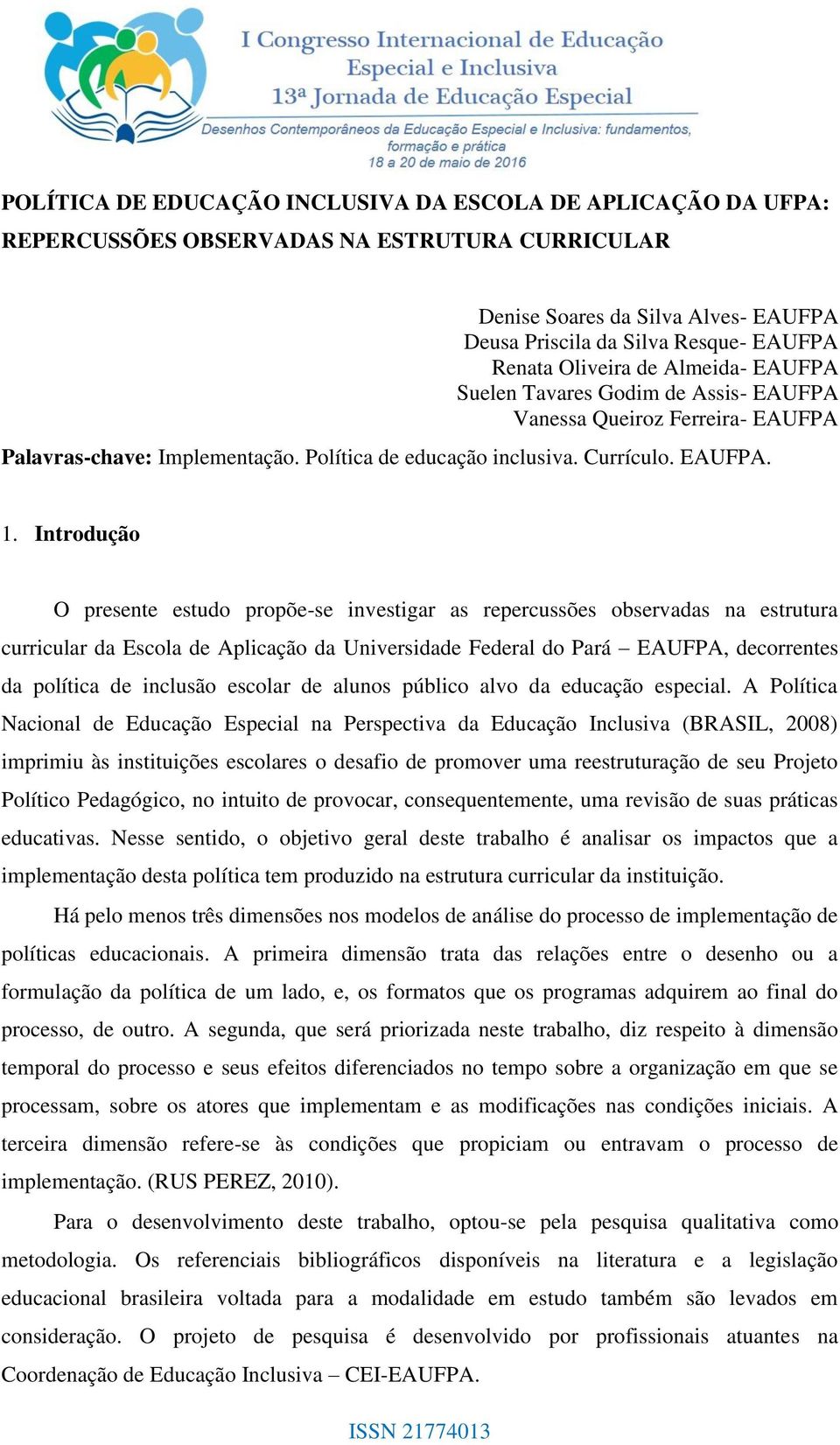 Introdução O presente estudo propõe-se investigar as repercussões observadas na estrutura curricular da Escola de Aplicação da Universidade Federal do Pará EAUFPA, decorrentes da política de inclusão