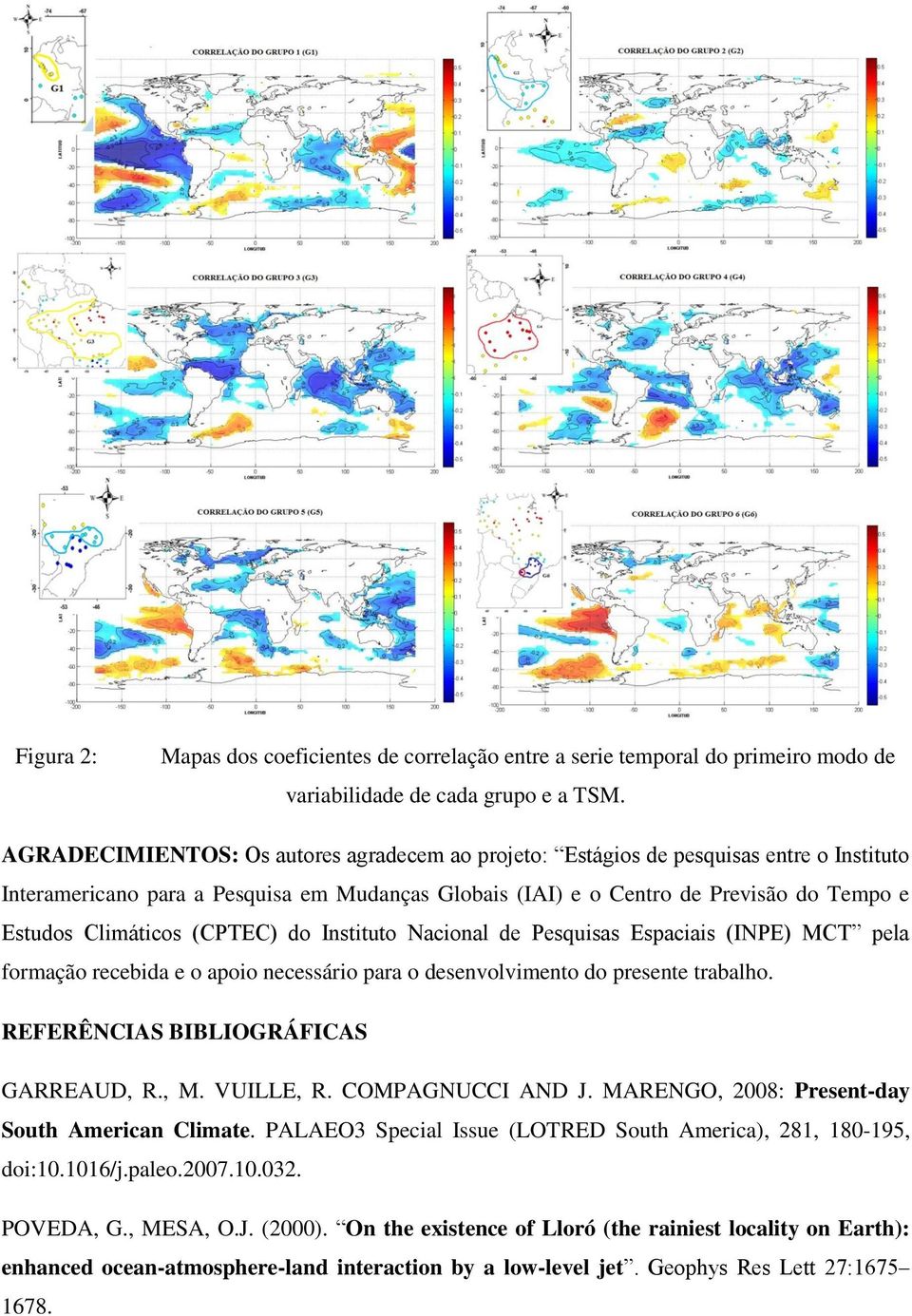 (CPTEC) do Instituto Nacional de Pesquisas Espaciais (INPE) MCT pela formação recebida e o apoio necessário para o desenvolvimento do presente trabalho. REFERÊNCIAS BIBLIOGRÁFICAS GARREAUD, R., M.