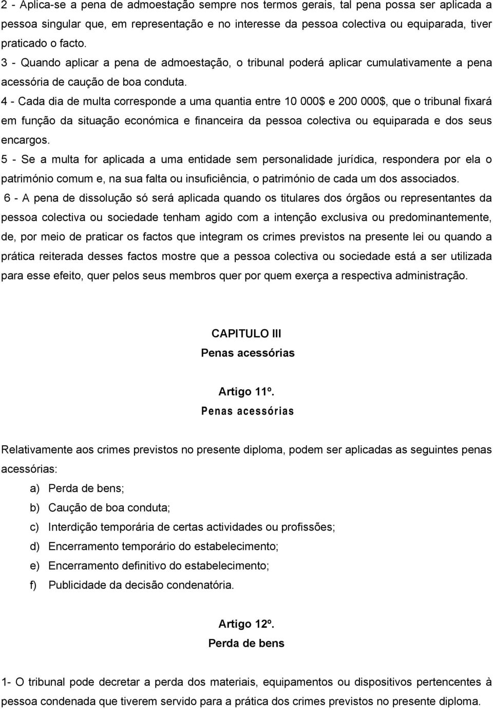 4 - Cada dia de multa corresponde a uma quantia entre 10 000$ e 200 000$, que o tribunal fixará em função da situação económica e financeira da pessoa colectiva ou equiparada e dos seus encargos.