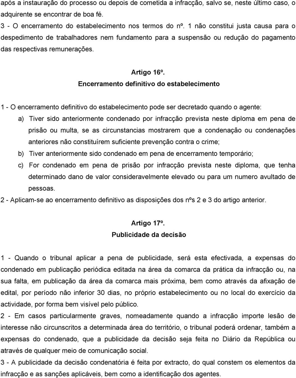 Encerramento definitivo do estabelecimento 1 - O encerramento definitivo do estabelecimento pode ser decretado quando o agente: a) Tiver sido anteriormente condenado por infracção prevista neste