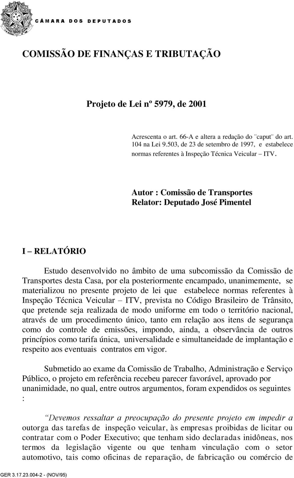 Autor : Comissão de Transportes Relator: Deputado José Pimentel I RELATÓRIO Estudo desenvolvido no âmbito de uma subcomissão da Comissão de Transportes desta Casa, por ela posteriormente encampado,