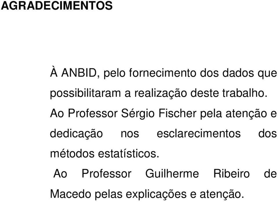 Ao Professor Sérgio Fischer pela atenção e dedicação nos