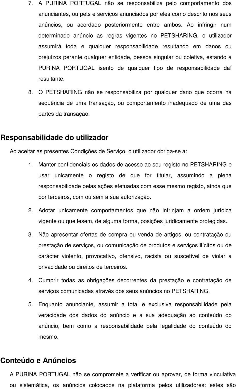 singular ou coletiva, estando a PURINA PORTUGAL isento de qualquer tipo de responsabilidade daí resultante. 8.