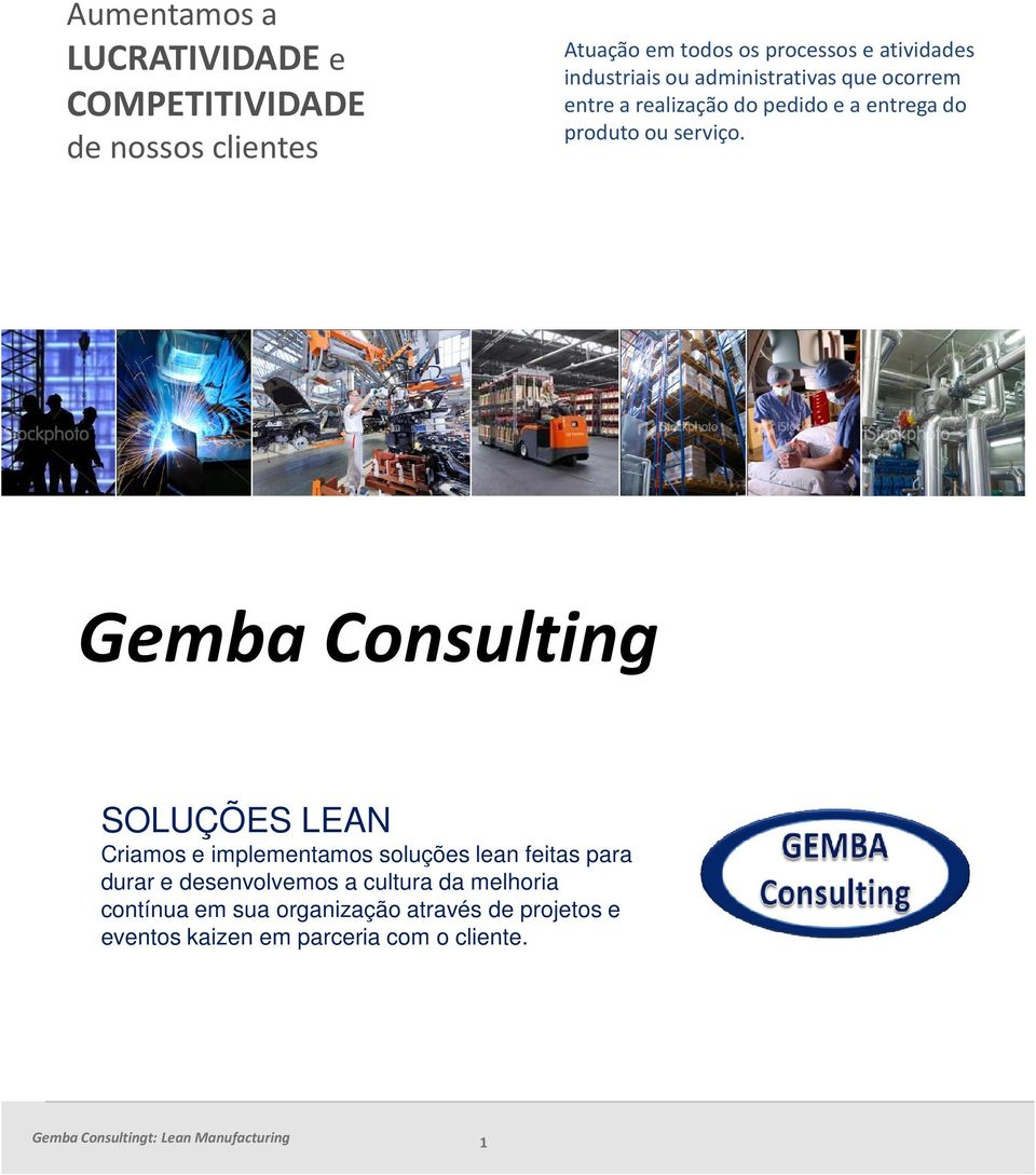 GembaConsulting SOLUÇÕES LEAN Criamos e implementamos soluções lean feitas para durar e desenvolvemos a