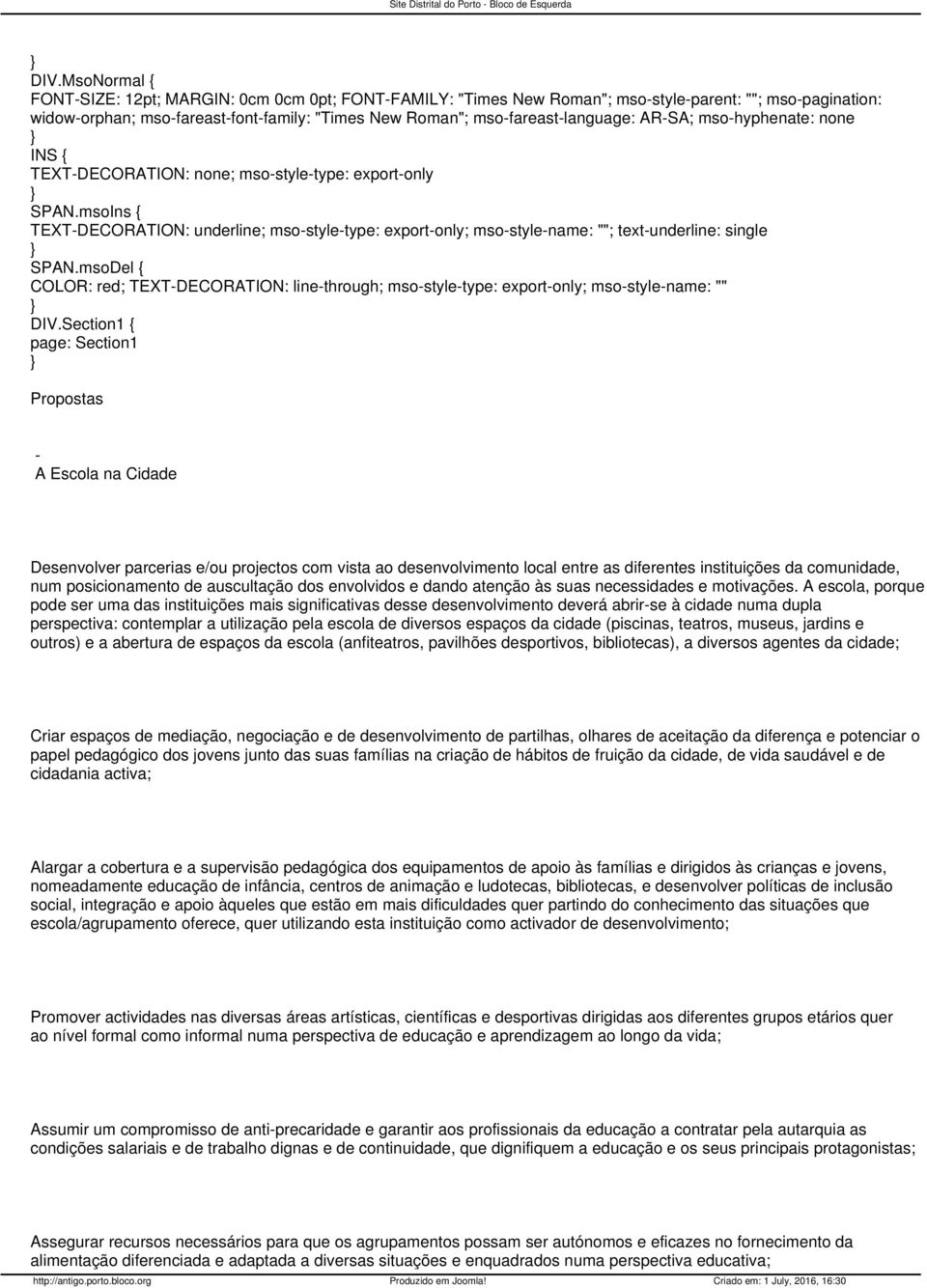 Section1 { page: Section1 Propostas A Escola na Cidade Desenvolver parcerias e/ou projectos com vista ao desenvolvimento local entre as diferentes instituições da comunidade, num posicionamento de