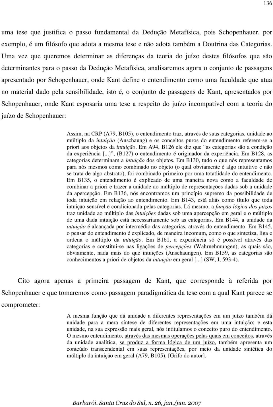 Schopenhauer, onde Kant define o entendimento como uma faculdade que atua no material dado pela sensibilidade, isto é, o conjunto de passagens de Kant, apresentados por Schopenhauer, onde Kant