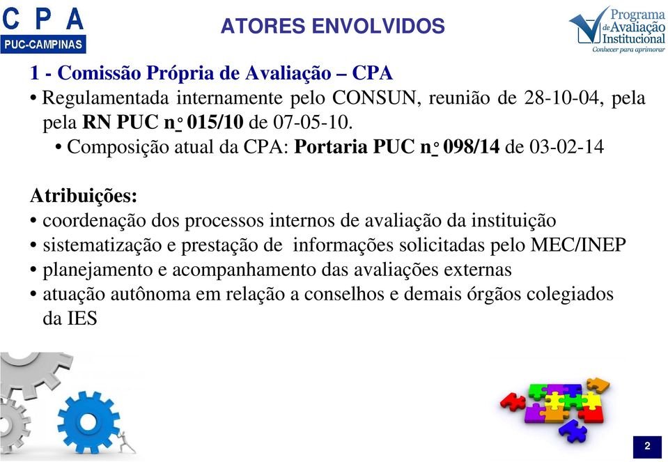 Composição atual da CPA: Portaria PUC n 098/14 de 14 Atribuições: coordenação dos processos internos de avaliação da