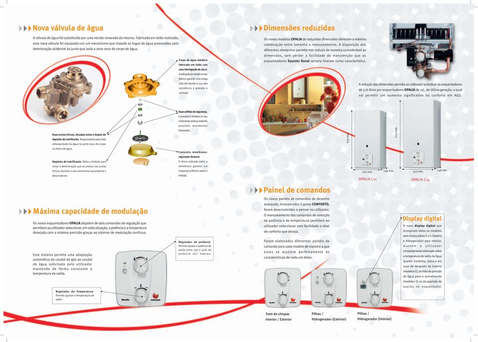 Corpo de água metálico fabricado em latão com uma interligação de zinco. A utilização de metais no seu fabrico garante uma longa vida útil devido à sua alta resistência à pressão e corrosão.