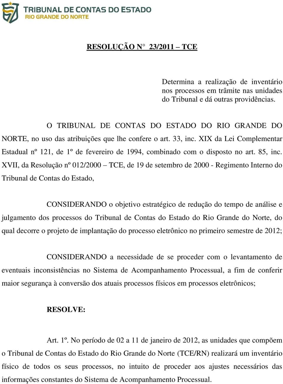 XIX da Lei Complementar Estadual nº 121, de 1º de fevereiro de 1994, combinado com o disposto no art. 85, inc.