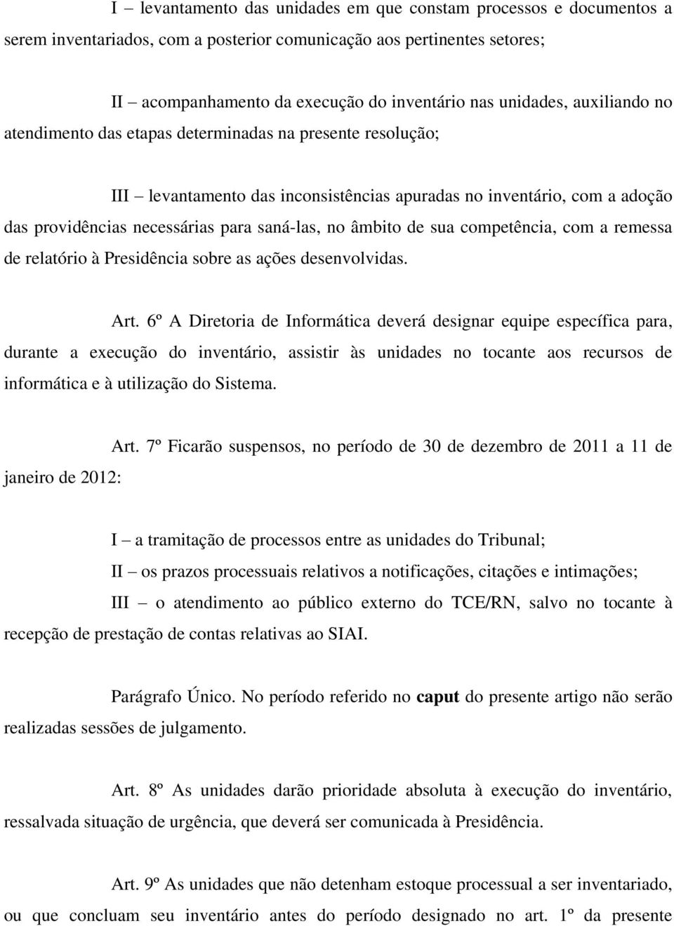 âmbito de sua competência, com a remessa de relatório à Presidência sobre as ações desenvolvidas. Art.