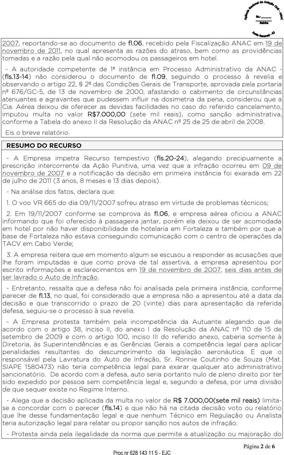 - A autoridade competente de 1ª instância em Processo Administrativo da ANAC - (fls.13-14) não considerou o documento de fl.