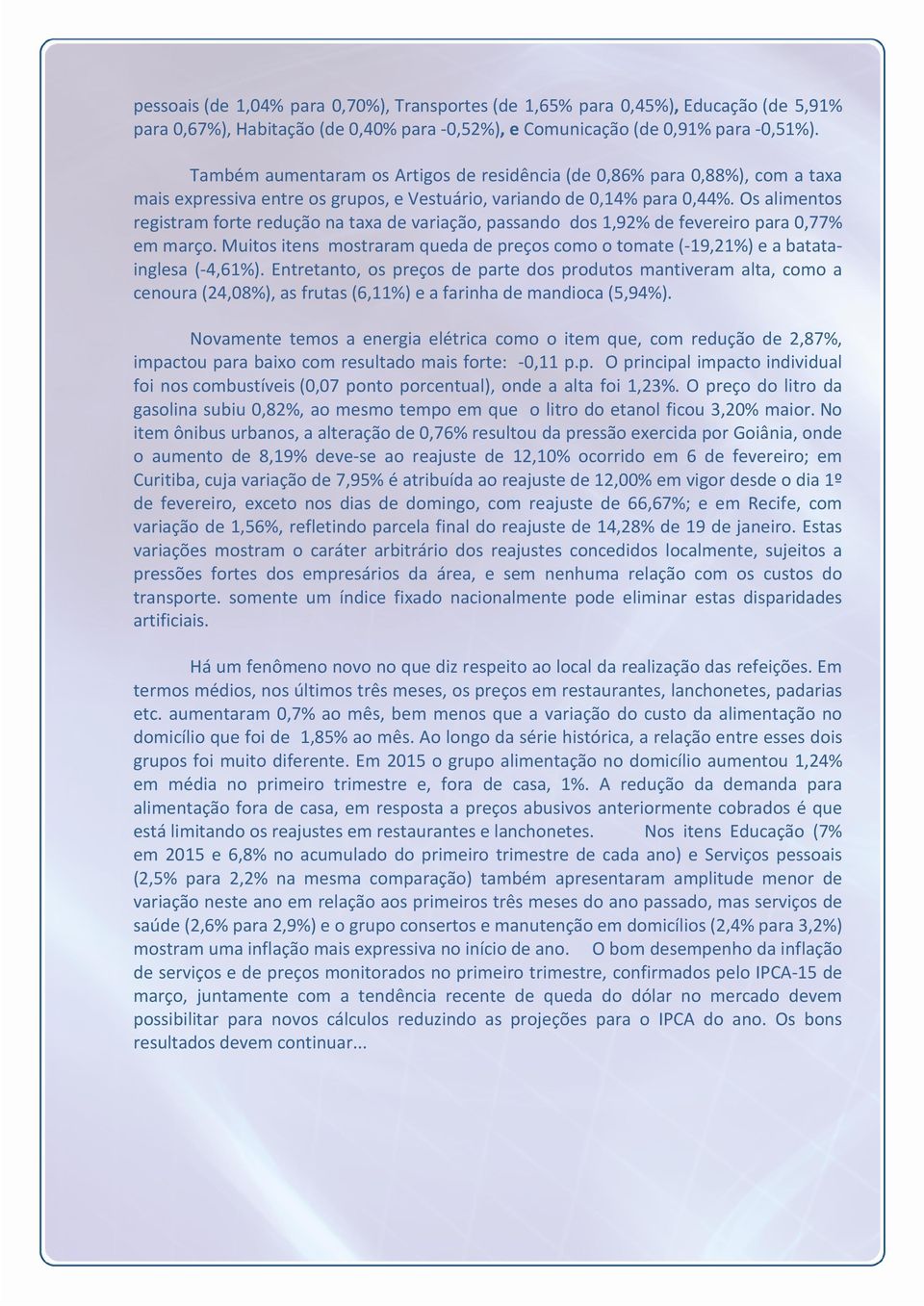 Os alimentos registram forte redução na taxa de variação, passando dos 1,92% de fevereiro para 0,77% em março.