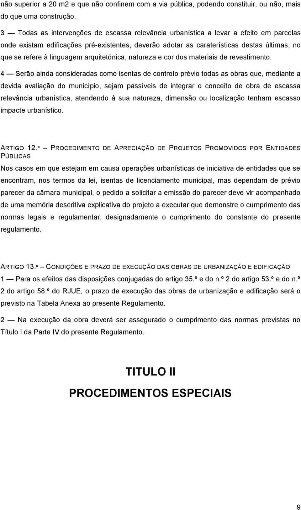 linguagem arquitetónica, natureza e cor dos materiais de revestimento.