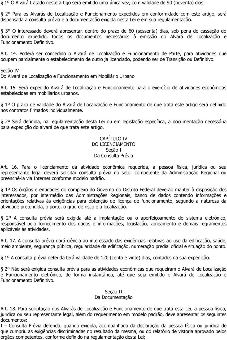 3º O interessado deverá apresentar, dentro do prazo de 60 (sessenta) dias, sob pena de cassação do documento expedido, todos os documentos necessários à emissão do Alvará de Localização e