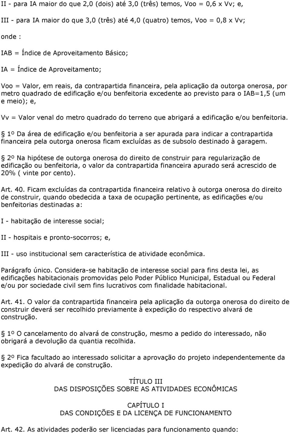 para o IAB=1,5 (um e meio); e, Vv = Valor venal do metro quadrado do terreno que abrigará a edificação e/ou benfeitoria.