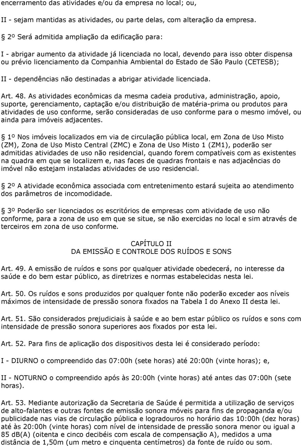 São Paulo (CETESB); II - dependências não destinadas a abrigar atividade licenciada. Art. 48.