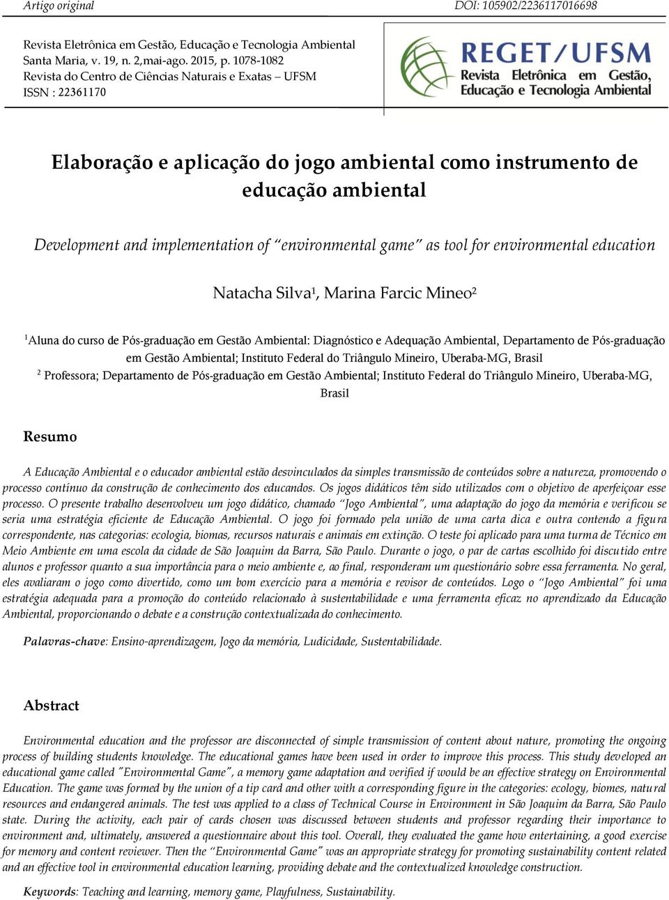 environmental game as tool for environmental education Natacha Silva 1, Marina Farcic Mineo 2 1 Aluna do curso de Pós-graduação em Gestão Ambiental: Diagnóstico e Adequação Ambiental, Departamento de