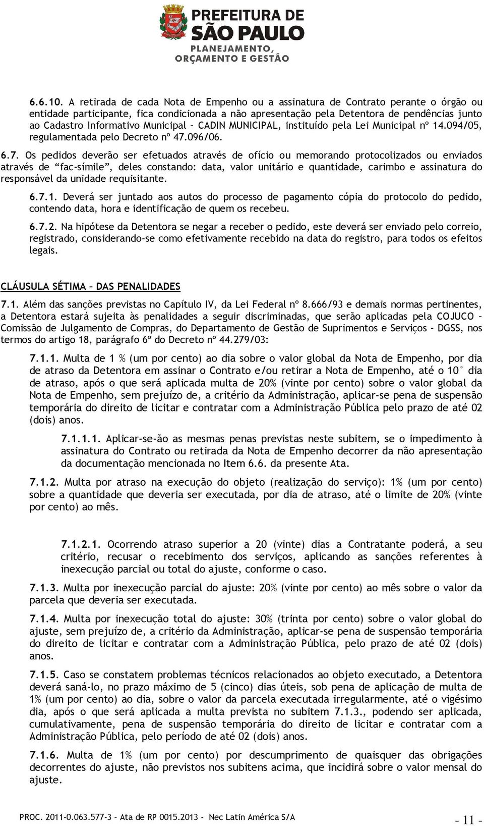 Informativo Municipal CADIN MUNICIPAL, instituído pela Lei Municipal nº 14.094/05, regulamentada pelo Decreto nº 47.