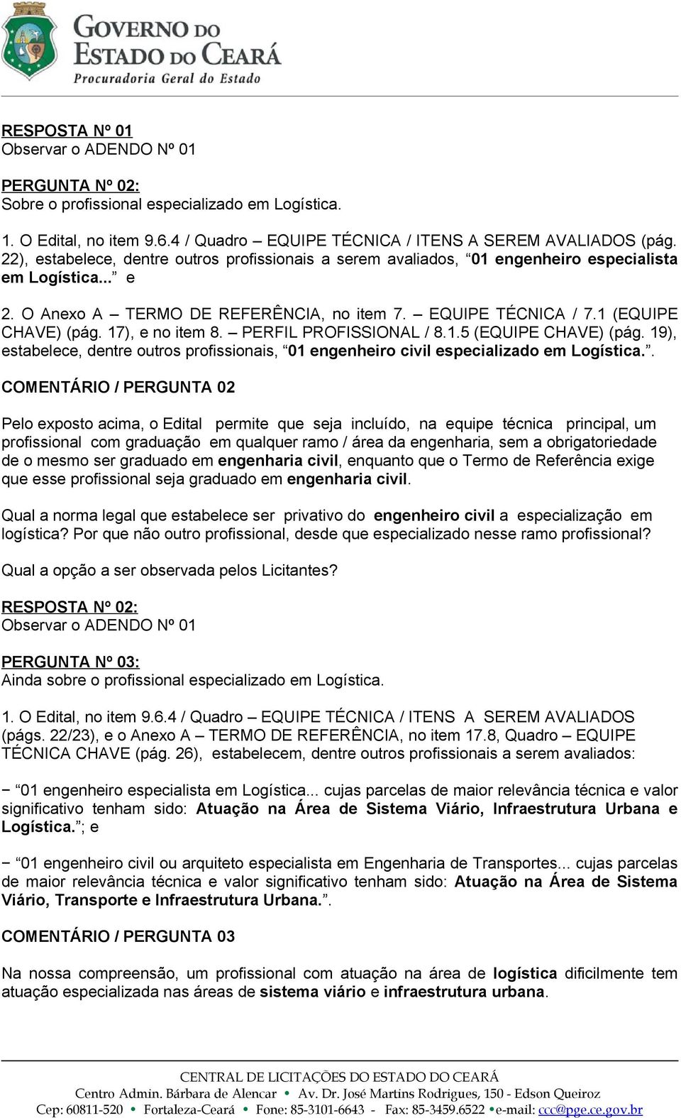 17), e no item 8. PERFIL PROFISSIONAL / 8.1.5 (EQUIPE CHAVE) (pág. 19), estabelece, dentre outros profissionais, 01 engenheiro civil especializado em Logística.