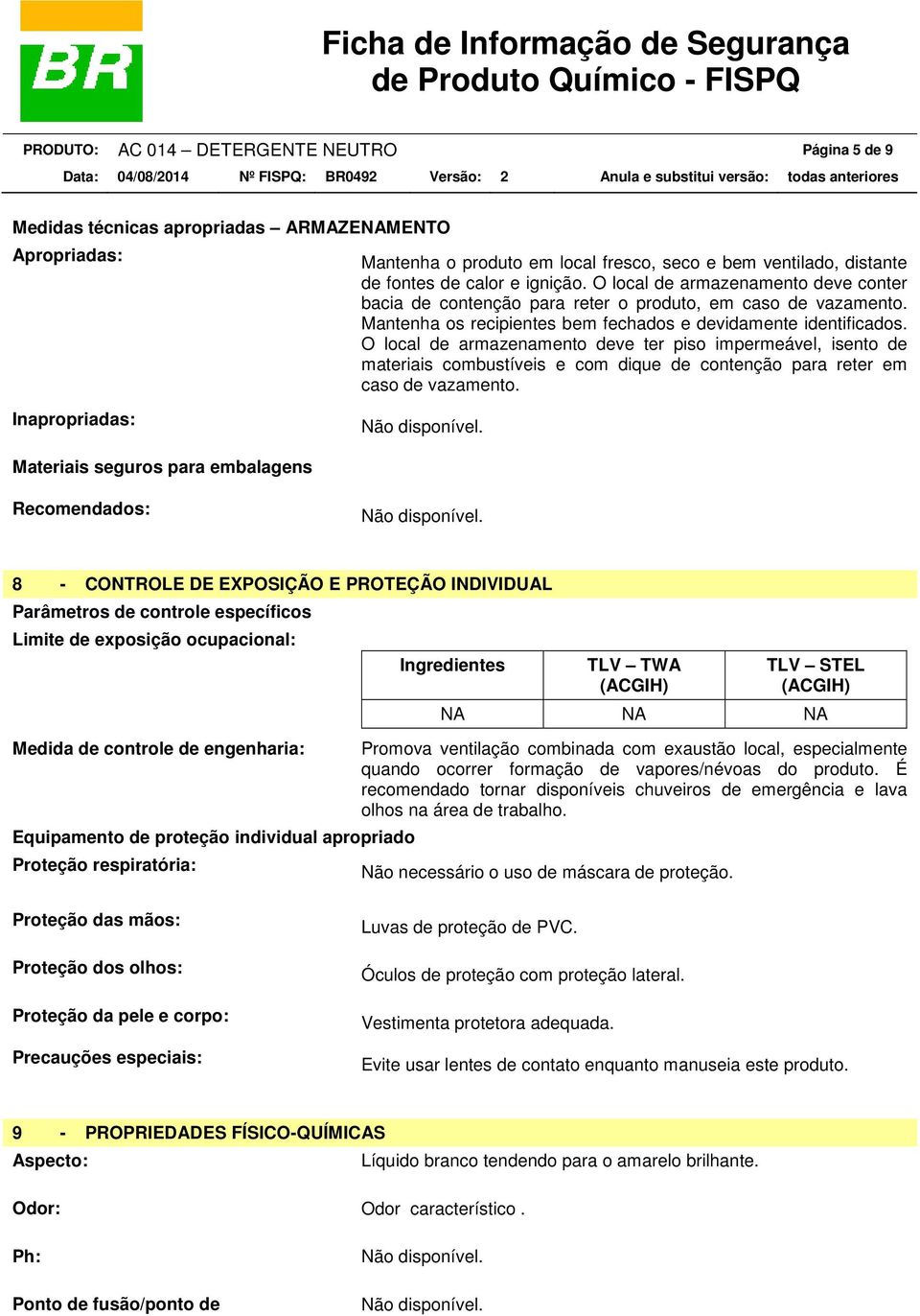 O local de armazenamento deve ter piso impermeável, isento de materiais combustíveis e com dique de contenção para reter em caso de vazamento.