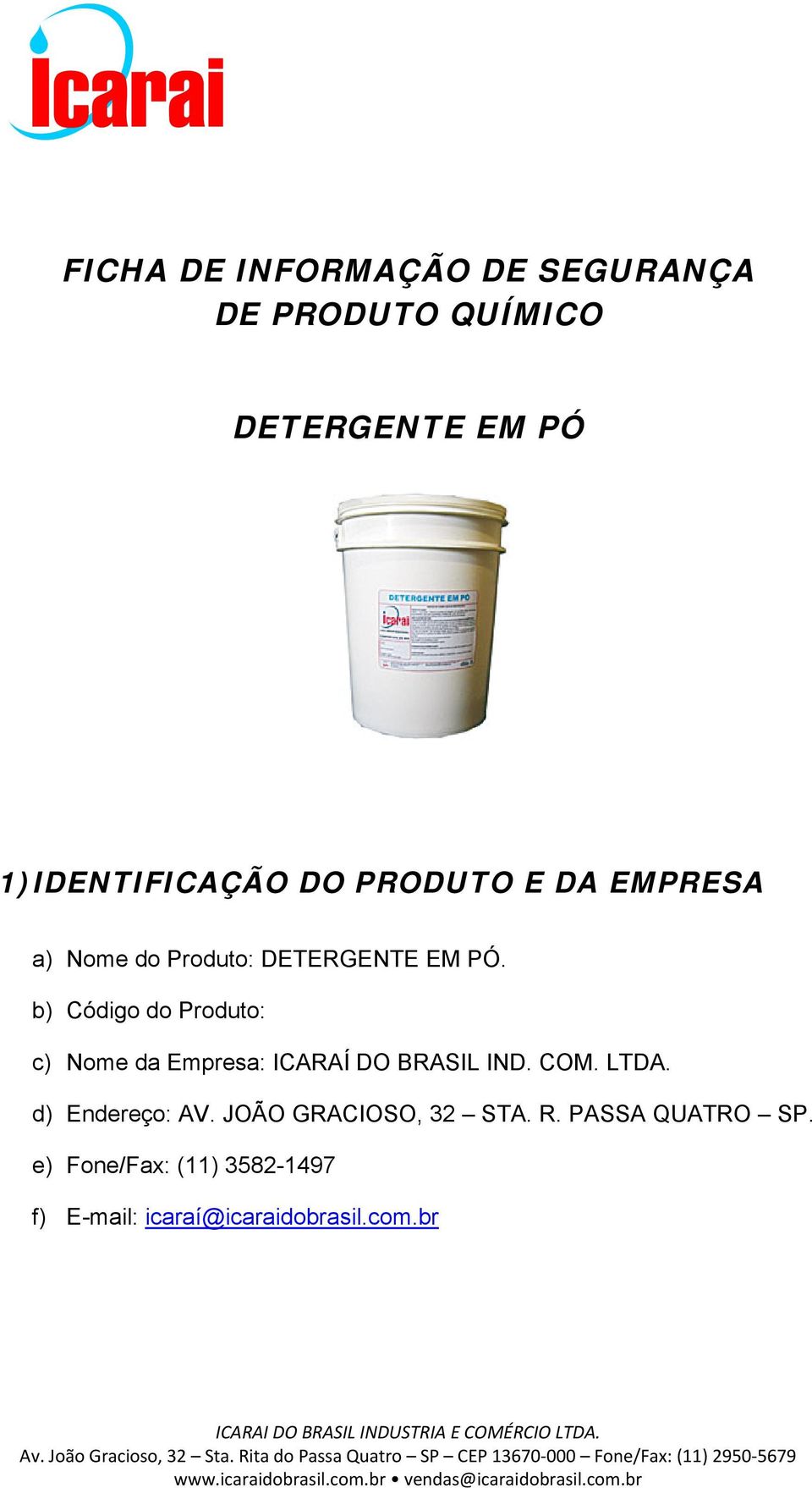 b) Código do Produto: c) Nome da Empresa: ICARAÍ DO BRASIL IND. COM. LTDA.