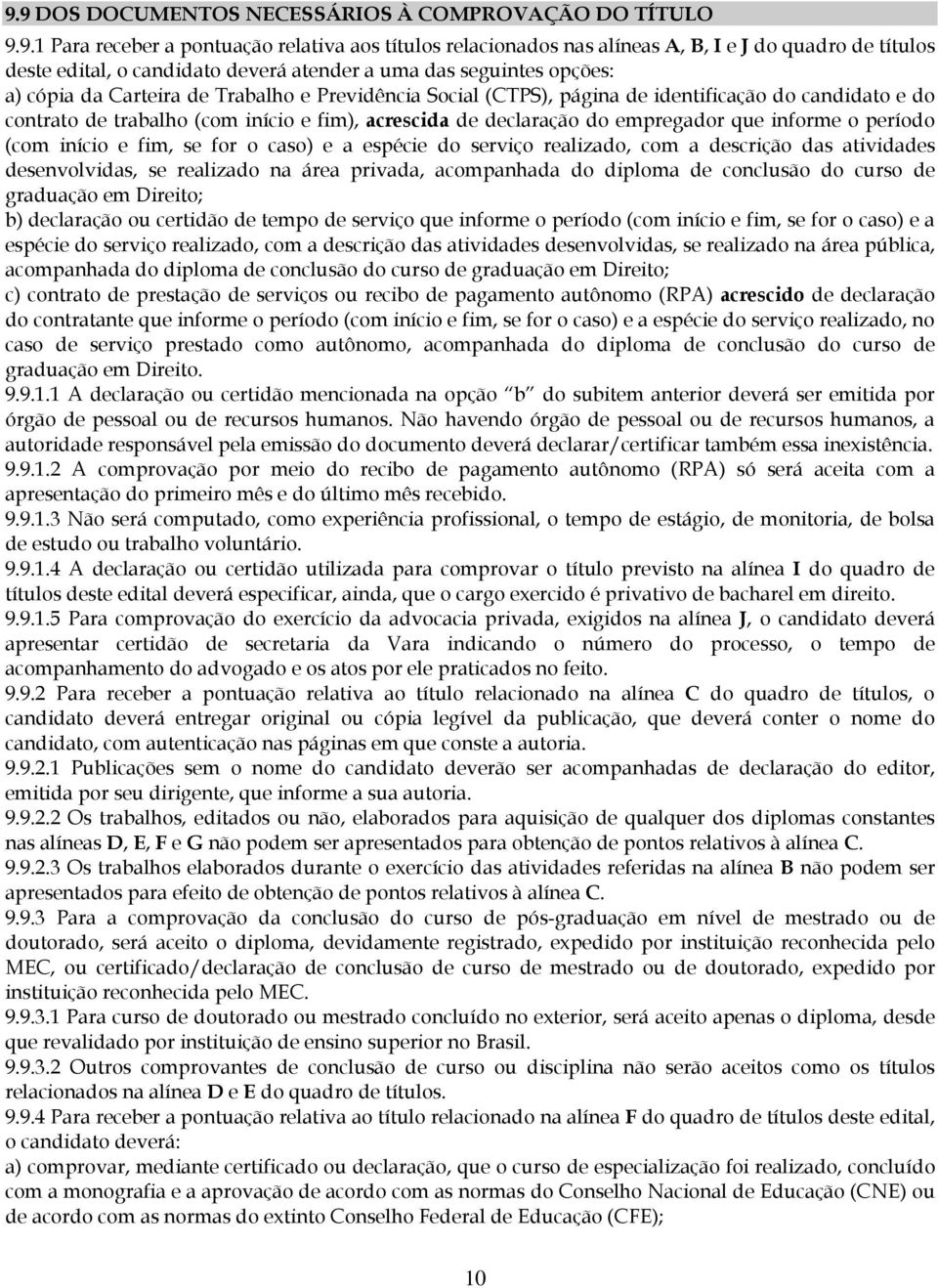 declaração do empregador que informe o período (com início e fim, se for o caso) e a espécie do serviço realizado, com a descrição das atividades desenvolvidas, se realizado na área privada,