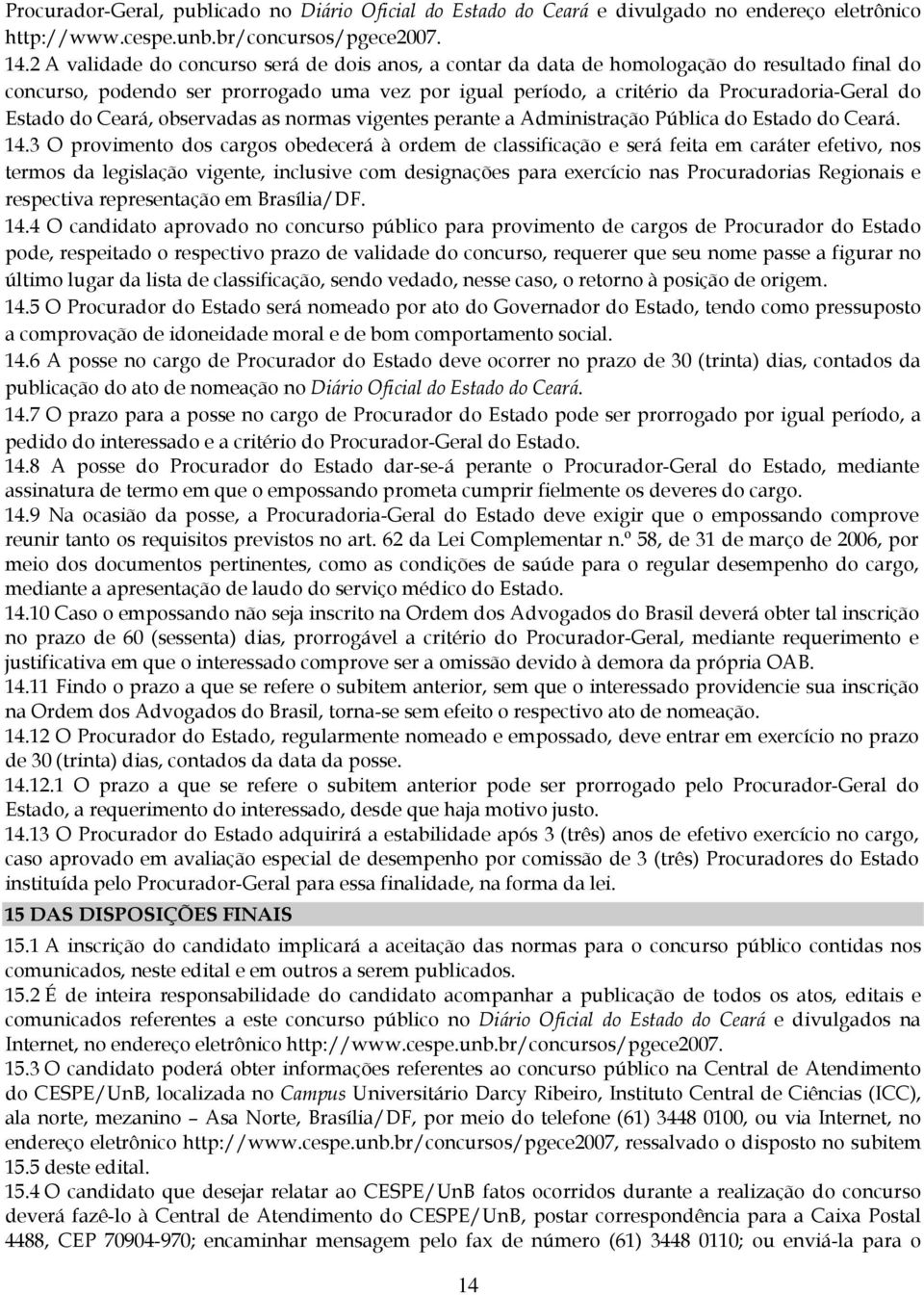 Estado do Ceará, observadas as normas vigentes perante a Administração Pública do Estado do Ceará. 14.