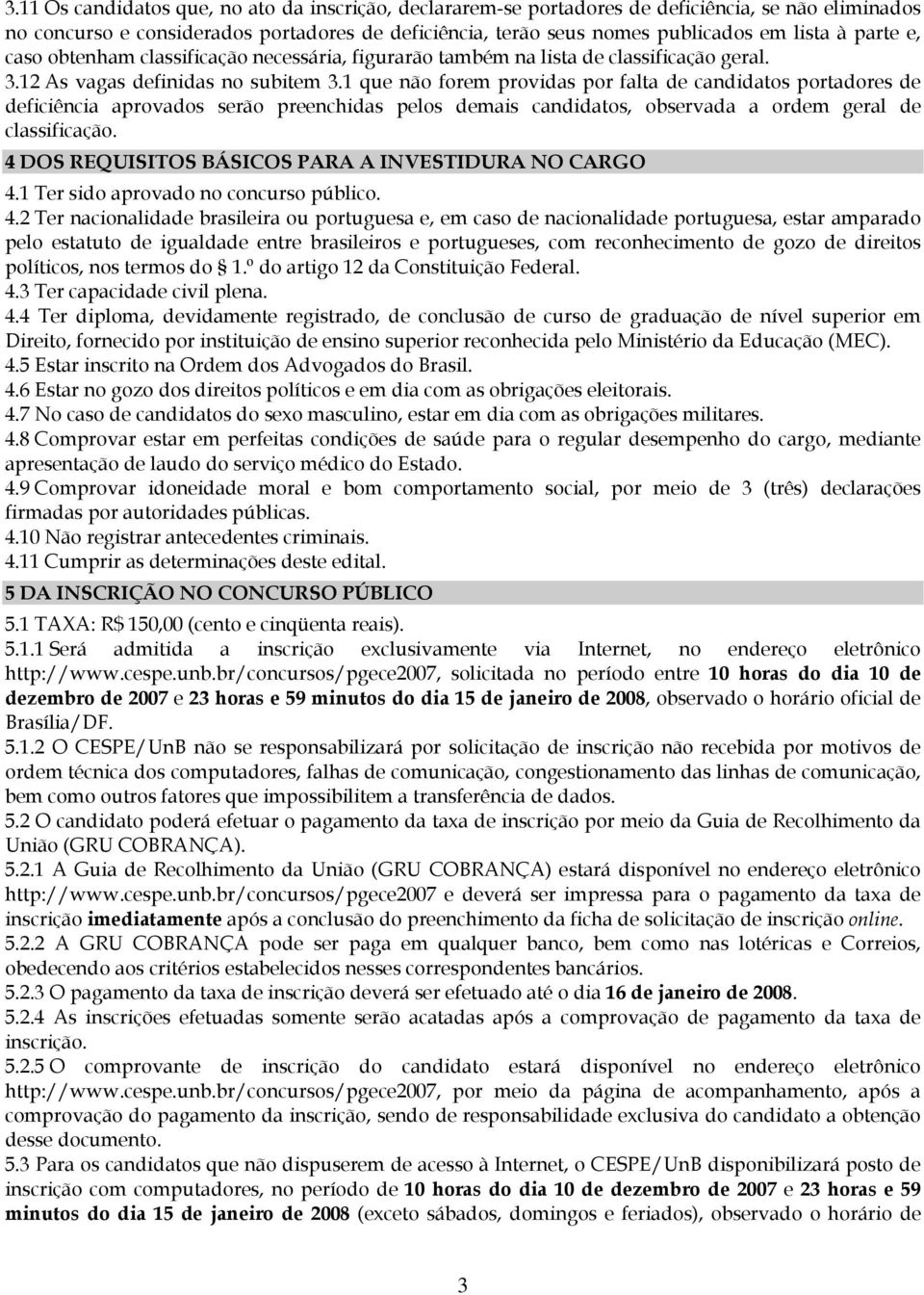 1 que não forem providas por falta de candidatos portadores de deficiência aprovados serão preenchidas pelos demais candidatos, observada a ordem geral de classificação.