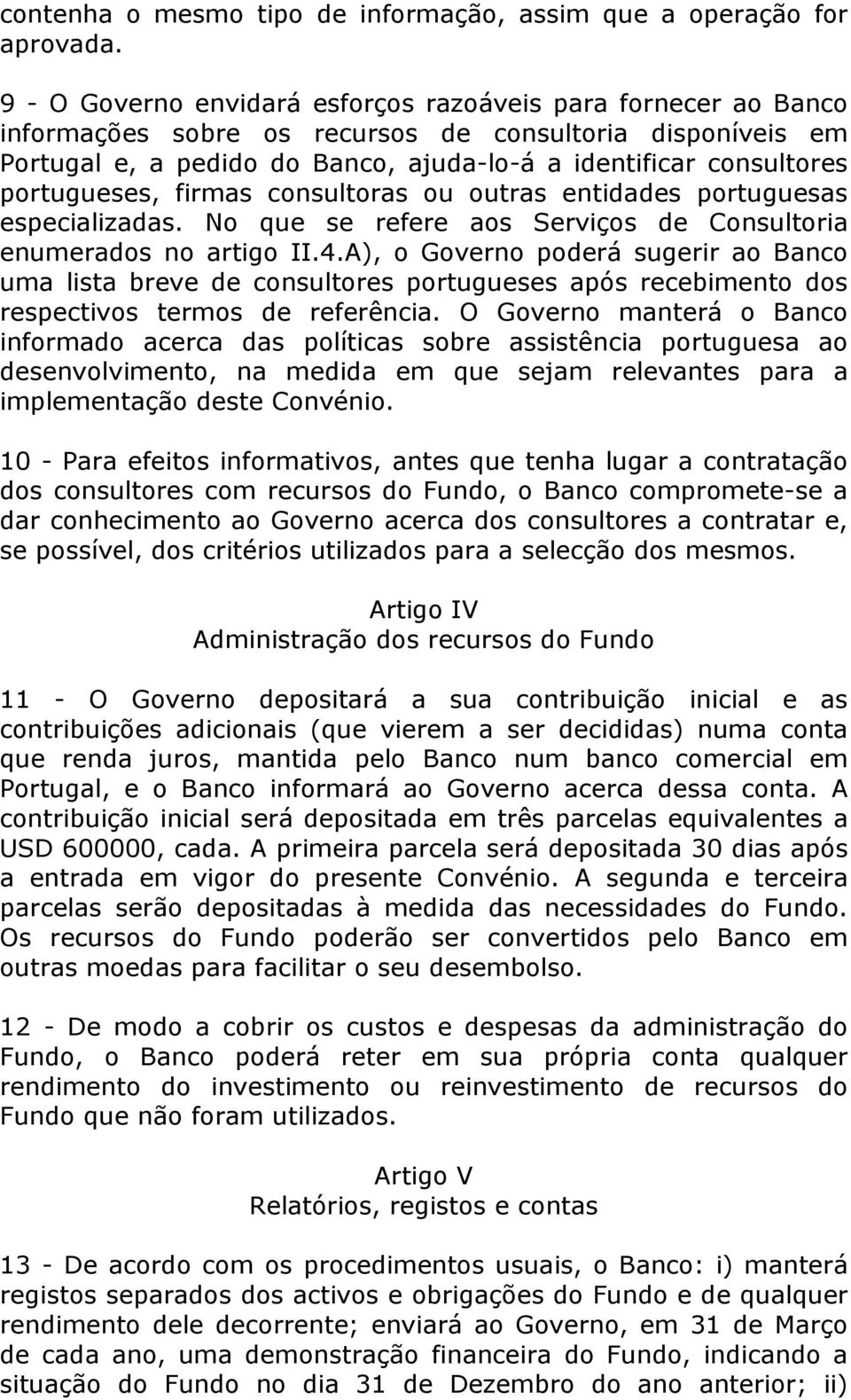 portugueses, firmas consultoras ou outras entidades portuguesas especializadas. No que se refere aos Serviços de Consultoria enumerados no artigo II.4.