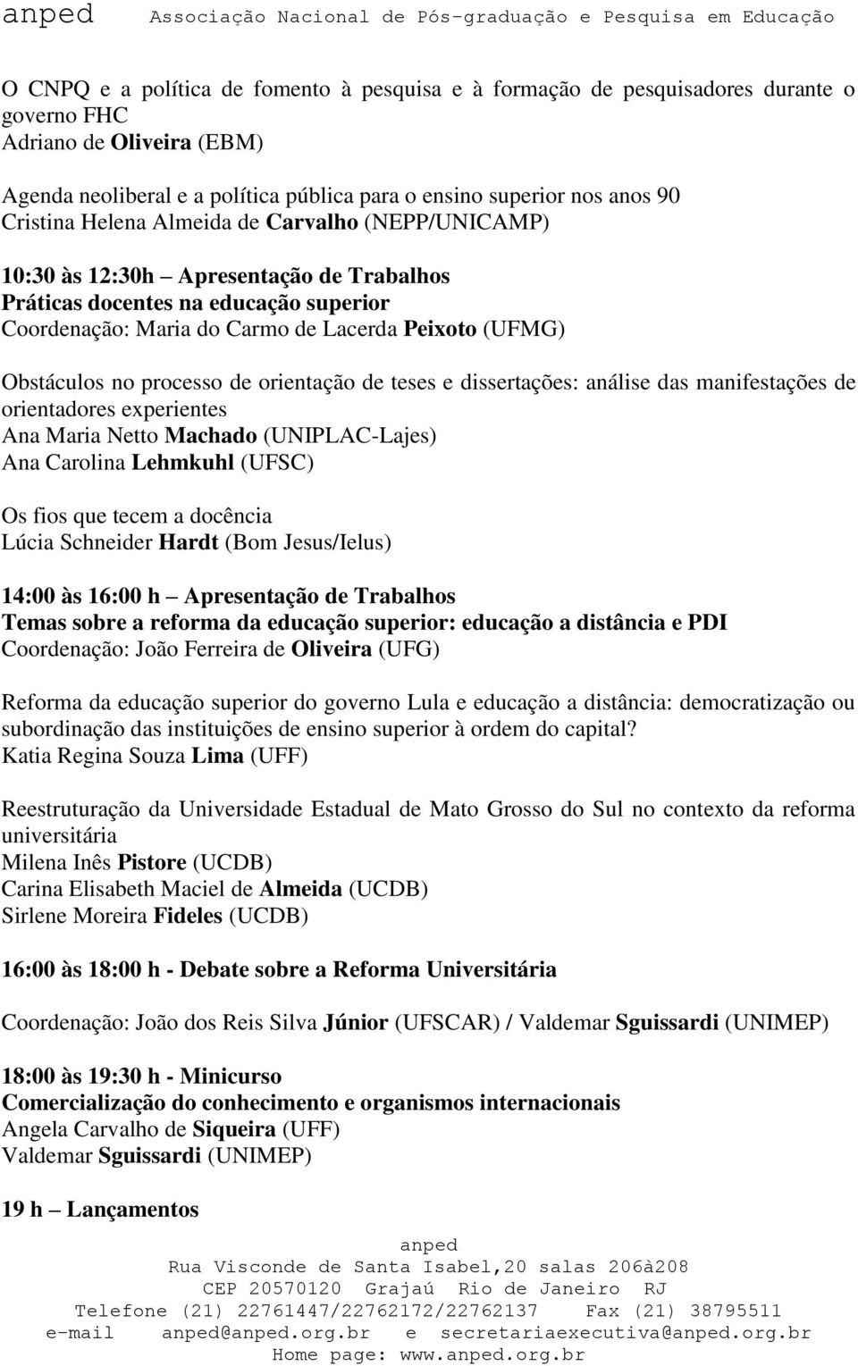 processo de orientação de teses e dissertações: análise das manifestações de orientadores experientes Ana Maria Netto Machado (UNIPLAC-Lajes) Ana Carolina Lehmkuhl (UFSC) Os fios que tecem a docência