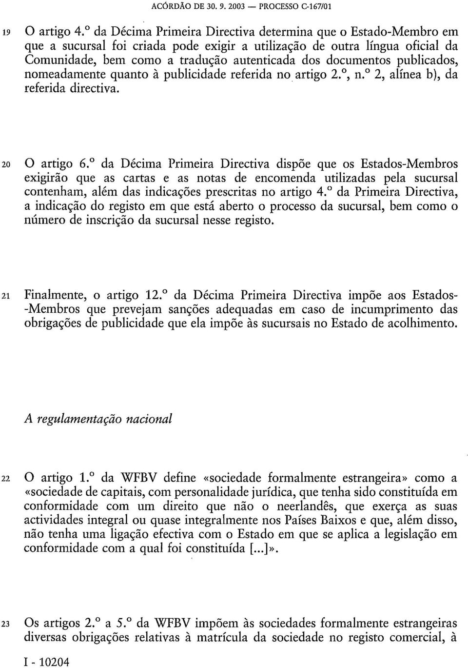 publicados, nomeadamente quanto à publicidade referida no artigo 2., n. 2, alínea b), da referida directiva. 20 O artigo 6.